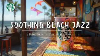 Расслабляющий Кофе-Джаз, Чашка Starbucks и Нежные Пляжные Вибрации для Идеального Настроения