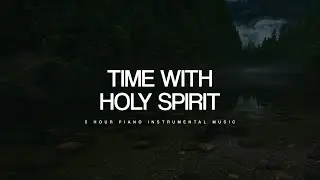 5 Hour Piano Instrumental Music: Time With Holy Spirit | Prayer Music