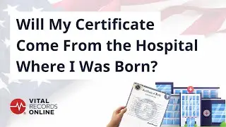 Will My Certificate Come From the Hospital Where I Was Born? | Vital Records Online