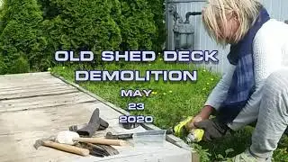OLD SHED DECK DEMOLITION MAY 23 2020(C2020)