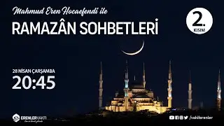 Ramazân Sohbetleri | Mahmud Eren Hocaefendi - 2.Kısım [28/04/2021]