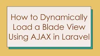 How to Dynamically Load a Blade View Using AJAX in Laravel