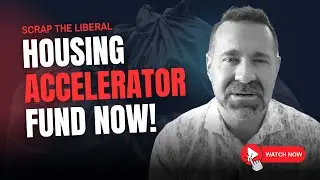 The Canadian Federal Liberal Housing Accelerator Fund Is A BIG Mistake