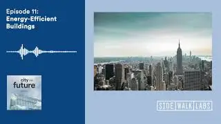 City of the Future: Energy-Efficient Buildings | Podcast Episode 11