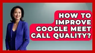 How To Improve Google Meet Call Quality? - Emerging Tech Insider