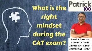 What is the right mindset during the CAT exam? | CAT | Patrick Dsouza | 6 times CAT 100%ile