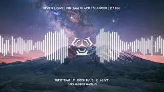 Seven Lions, William Black, Slander & Dabin - First Time vs. Deep Blue vs. Alive (Mashup)