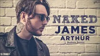 James Arthur - Naked (DJ Tronky Bachata Remix)