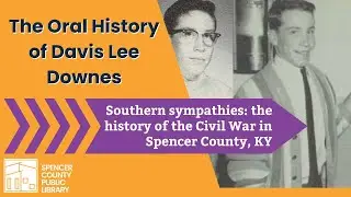 Davis Lee Downs: An Oral History of the Civil War in Spencer County
