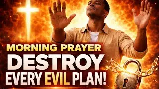 Morning Prayer Against Witchcraft &mdash; Destroy Every Evil Plan Today (Powerful Protection Prayer)