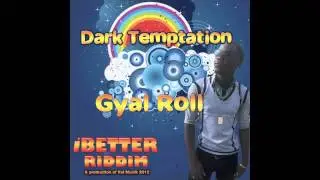 NEW DARK TEMPTATION - GYAL ROLL - iBETTER RIDDIM 2012 - SOCA - TRINIDAD