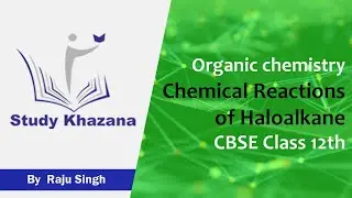 Chemical  Reactions of Haloalkane | Class 12 | Organic Chemistry | CBSE | Study Khazana