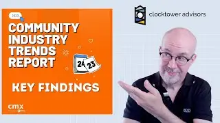 Key Findings | CMX Community Industry Trends 2023 Part 1 | Clocktower Advisors