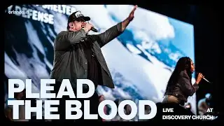 Plead The Blood | Discovery Worship (feat. Tim Sullivan)