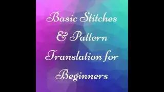 Basic Stitches & Pattern Translation for Beginners