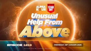 ALPHA HOUR EPISODE 1219 || UNUSUAL HELP FROM ABOVE || WEDNESDAY 28th JANUARY, 2026