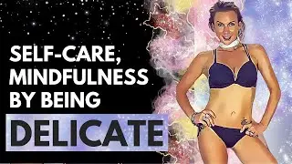 Self-care, Mindfulness Through Being Delicate | MetaVerse Goddess