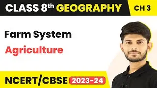 Farm System - Agriculture | Class 8 Geography | (2023-24)