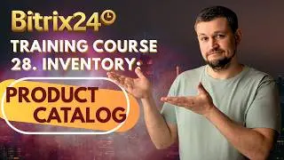 Bitrix24 Training Course 28. Inventory: Product Catalog