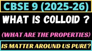 COLLOID AND ITS PROPERTIES?? | CBSE 9 (2025-26)