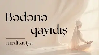Bədənə Qayıdış- MEDİTASİYA | Öz bədəninlə hər gün əlaqəyə keç və fərqi hiss et..