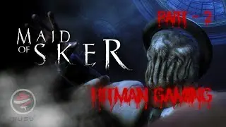 PART 2 - MAID OF SKER 😱 | HORROR GAME | GAMEPLAY WALKTHROUGH |  HITMANGAMING