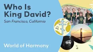 Who Is King David? - World of Harmony Visits San Francisco