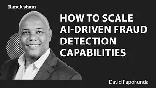 Randlesham | David Fapohunda - How to Scale AI-Driven Fraud Detection Capabilities