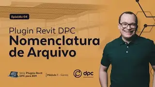 Plugin Revit Nomenclaturas de Arquivos - Epis&oacute;dio 4 | S&eacute;rie Plugins Revit DPC para BIM