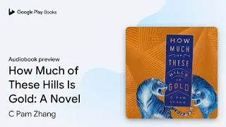 How Much of These Hills Is Gold: A Novel by C Pam Zhang &middot; Audiobook preview