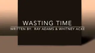 Wasting Time: Whitney Acke & Ray Adams