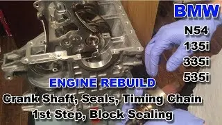 41 BMW 135i N54 E82 - Engine Rebuild - Crank Shaft, Seals, Timing Chains 1 Step, Block Sealing
