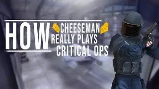 How Cheeseman Really Plays Critical Ops