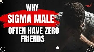 Why Sigma Males Often Have Zero Friends: The Power of Solitude Explained - Shocking Truths!
