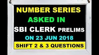 Number series asked in SBI Clerk Prelims On 23 Jun 2018 | SBI PO & Clerk 2018 Exam Analysis
