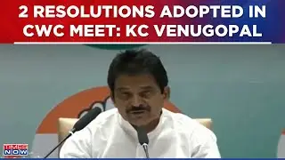 Congress Leaders Adopted 2 Resolutions In CWC Meet, Urged Rahul Gandhi To Become LoP: KC Venugopal