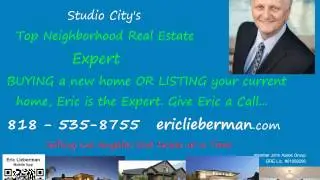 Studio City,#1 Neighborhood Real Estate agent, Eric Lieberman,91604, call Eric  today 818 535-8755