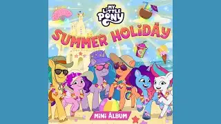 Summer Holiday (Soundtrack Album) | My Little Pony G5
