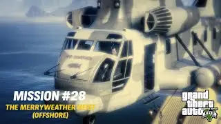 🎮GTA 5 PC - Mission #28: The Merryweather Heist (Offshore) [Gold Medal Guide - 1080p 60fps]🎮