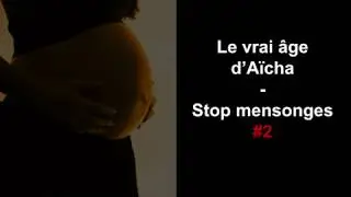 Le VRAI âge d'Aïcha - Avait-elle 18 ans ? - Stop mensonges #2