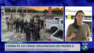 Preso é capturado no Ceará em operação da Draco para combater crime organizado em Pedro II