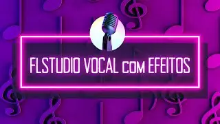 FLSTUDIO Tratamento Vocal com Efeitos