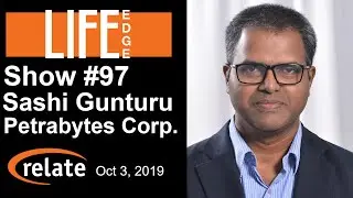 LIFE Edge 97: Sashi Gunturu, Petrabytes