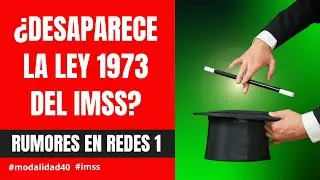 ¿Desaparece la Ley 1973 del IMSS? Rumores que debes aclarar YA