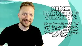 1516 Niche Marketing Strategy: Grow from $0 to $2.5M  Acquire Businesses Like a Pro with Karl Hughes