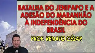 AULA 02 - MOD 02 - BATALHA DO JENIPAPO E ADESÃO DO MARANHÃO À INDEPENDÊNCIA #PAES2021