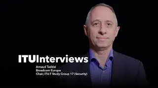 ITU interviews: Arnaud Taddei, Chair, ITU-T Study Group 17 (Security)