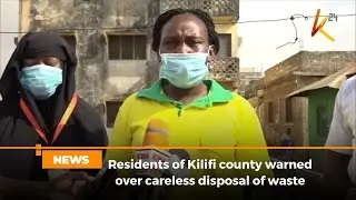Residents of Kilifi county  warned over  careless disposal of waste