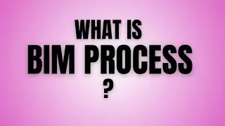 Want To Know About BIM Process? | BIM Workflow