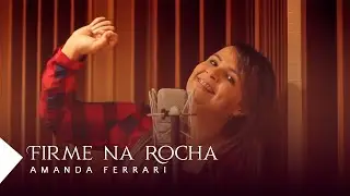 Amanda Ferrari - Firme na Rocha (V&iacute;deo Clipe)